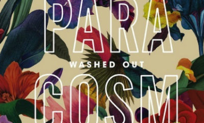Washed Out Paracosm